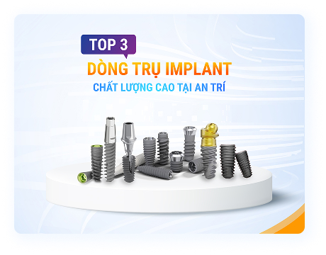Top 3 dòng trụ chất lượng cao được Bác sĩ An Trí khuyên dùng